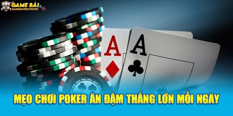 Những mẹo chơi Poker siêu hay