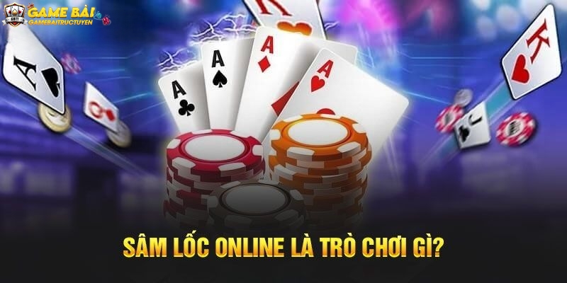 Giới thiệu chung game bài Sâm Lốc