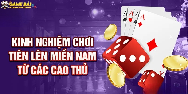 Tổng hợp mẹo chơi tiến lên miền Nam hay nhất