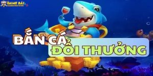 Game bắn cá đổi thưởng